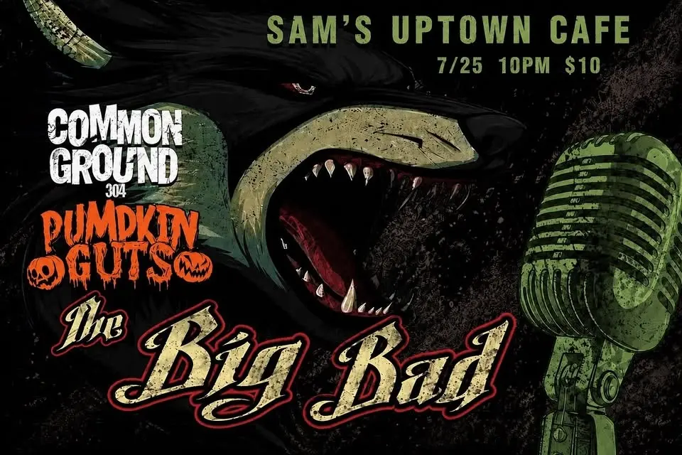 The Big Bad / Pumpkin Guts / Common Ground at Sam’s Uptown Cafe