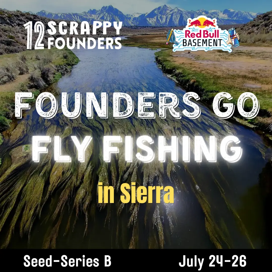 Scrappy AI Founders (seed to Series B) Fly Fishing in Sierra. Season 1 · Chapter 2
