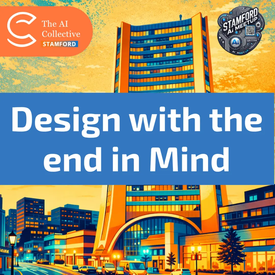 Design with the End in Mind: Building AI Workflows That Deliver | Stamford AI Meetup | (w/ AI Collective)