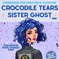 Crocodile Tears + Sister Ghost, Girls Rock Glasgow Fundraiser