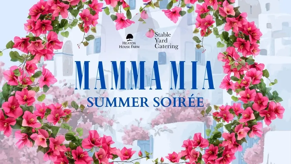 Mamma Mia! Summer Soirée at Heaton House Farm