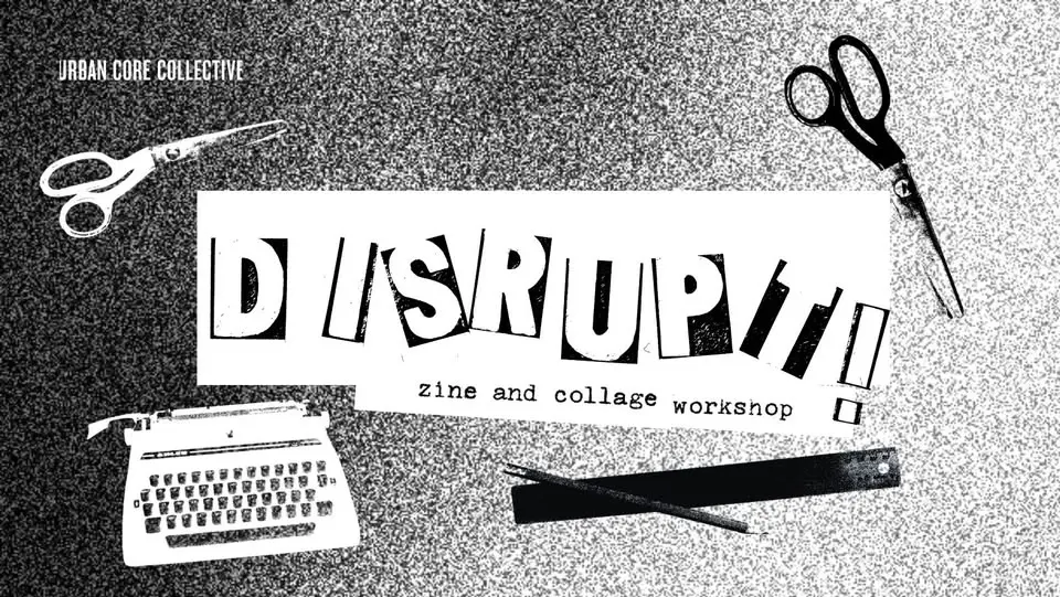 DISRUPT! Zine and Collage Workshop