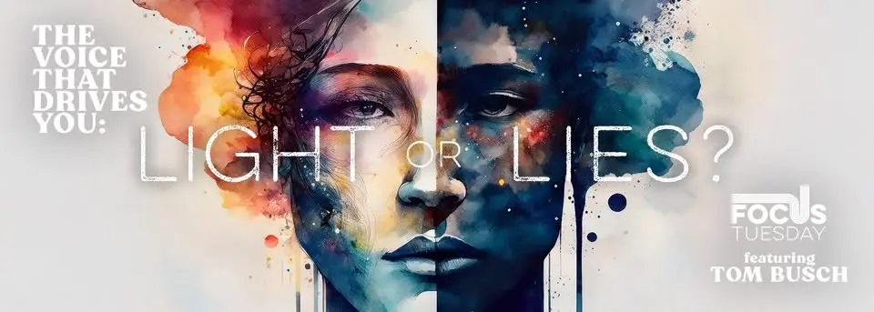 The voice that drives you: LIGHT or LIES?