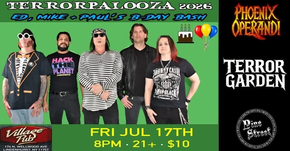 Terrorpalooza 2026 (Ed, Mike & Paul's B-Day Bash) @ Village Pub Lindenhurst: Friday July 17th @ 8pm