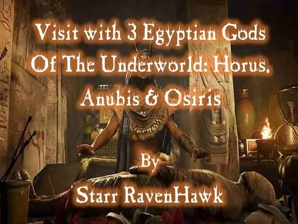 Visit with the 3 EGYPTIAN GODS OF THE UNDERWORLD: HORUS, ANUBIS & OSIRIS