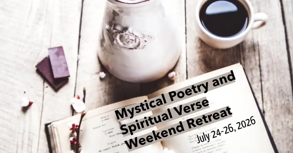 WEEKEND RETREAT: MYSTICAL POETRY AND SPIRITUAL VERSE AS A SACRED PRACTICE