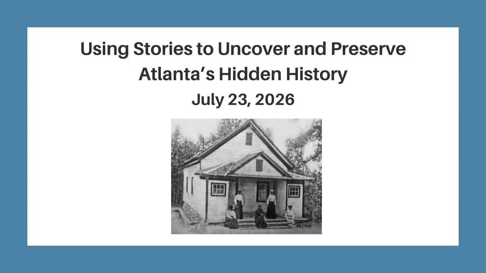 The Sanctity of Storytelling: Using Stories to Uncover and Preserve Atlanta’s Hidden History