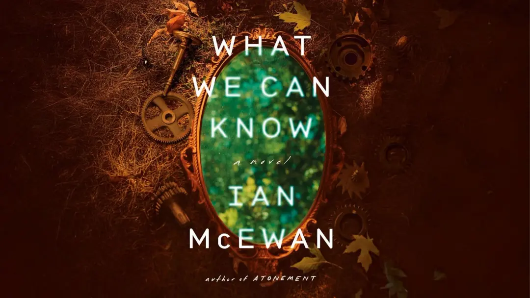 "What We Can Know", by Ian McEwan