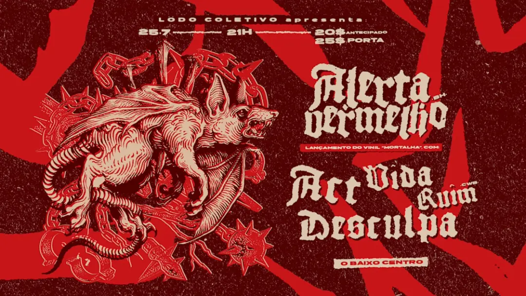 Alerta Vermelho (Bh) * Vida Ruim (Cwb) * Act * Desculpa