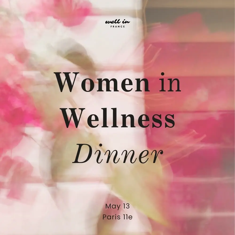 Women in Wellness Dinner by Well in France - May Edition