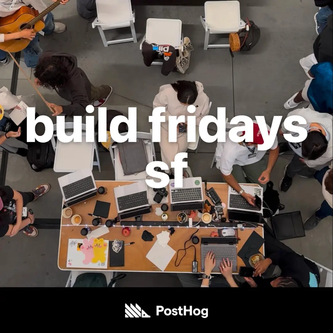 build fridays sf - work on your startup alongside others w/ PostHog