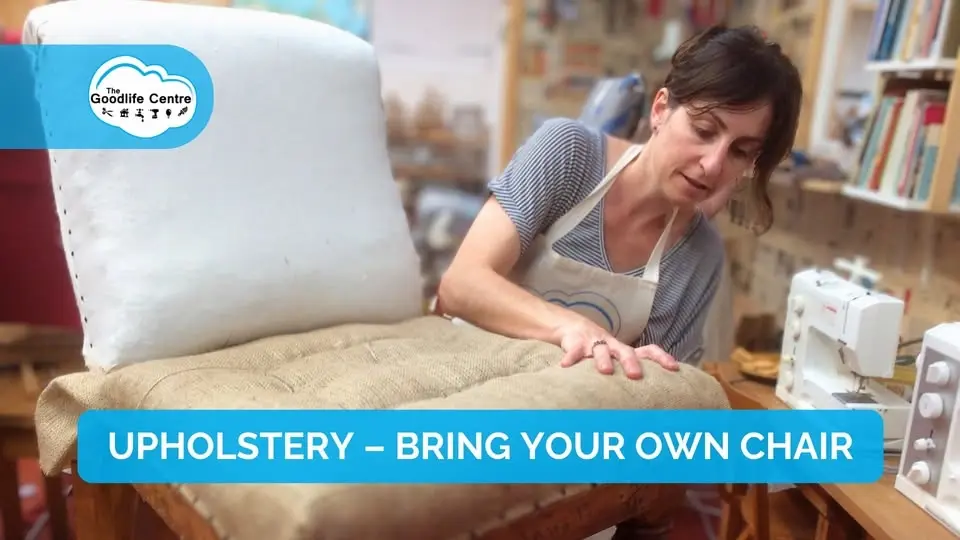 UPHOLSTERY – BRING YOUR OWN CHAIR – MONDAY EVENINGS