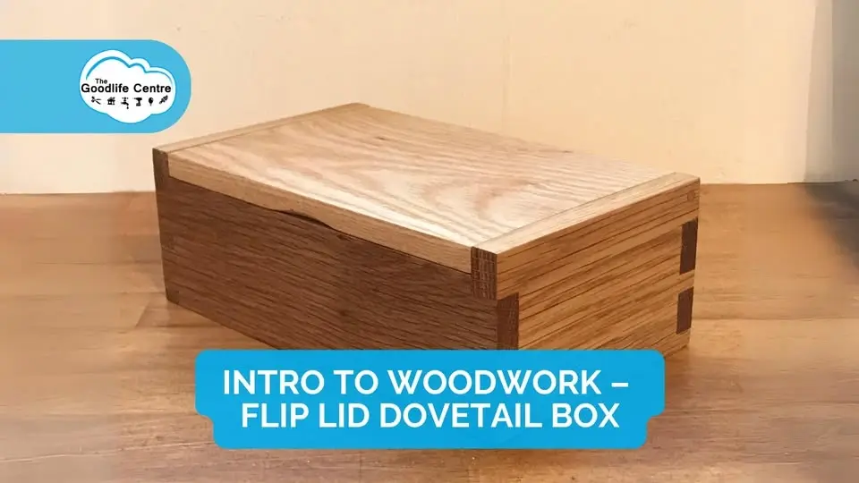 INTRO TO WOODWORK – FLIP LID DOVETAIL BOX – 6 EVENINGS