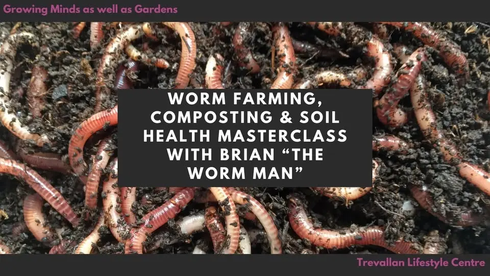 Worm Farming, Composting & Soil Health Masterclass with Brian “The Worm Man”