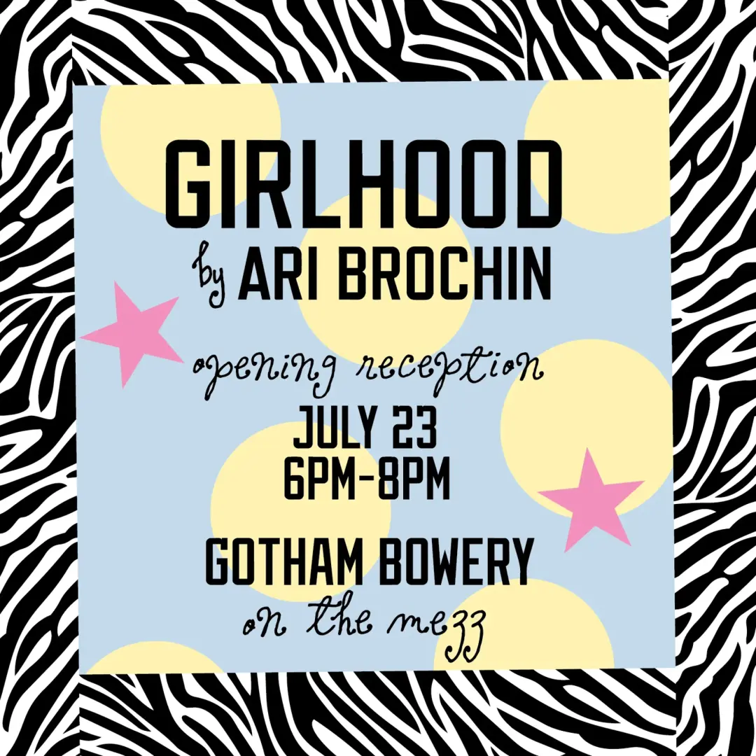 Girlhood by Ari Brochin Opening Party