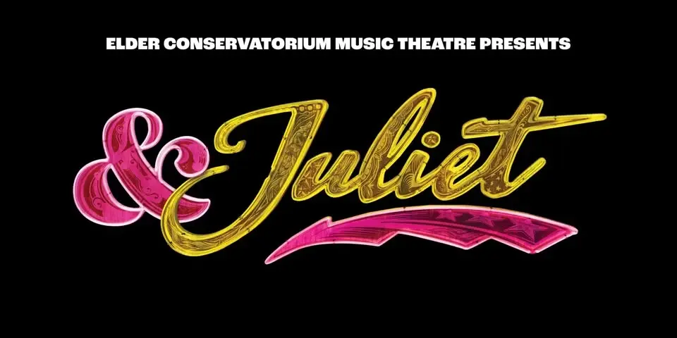 & Juliet (Elder Conservatorium Music Theatre)