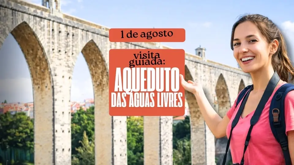 📢 Visita Guiada: Aqueduto das Águas Livres