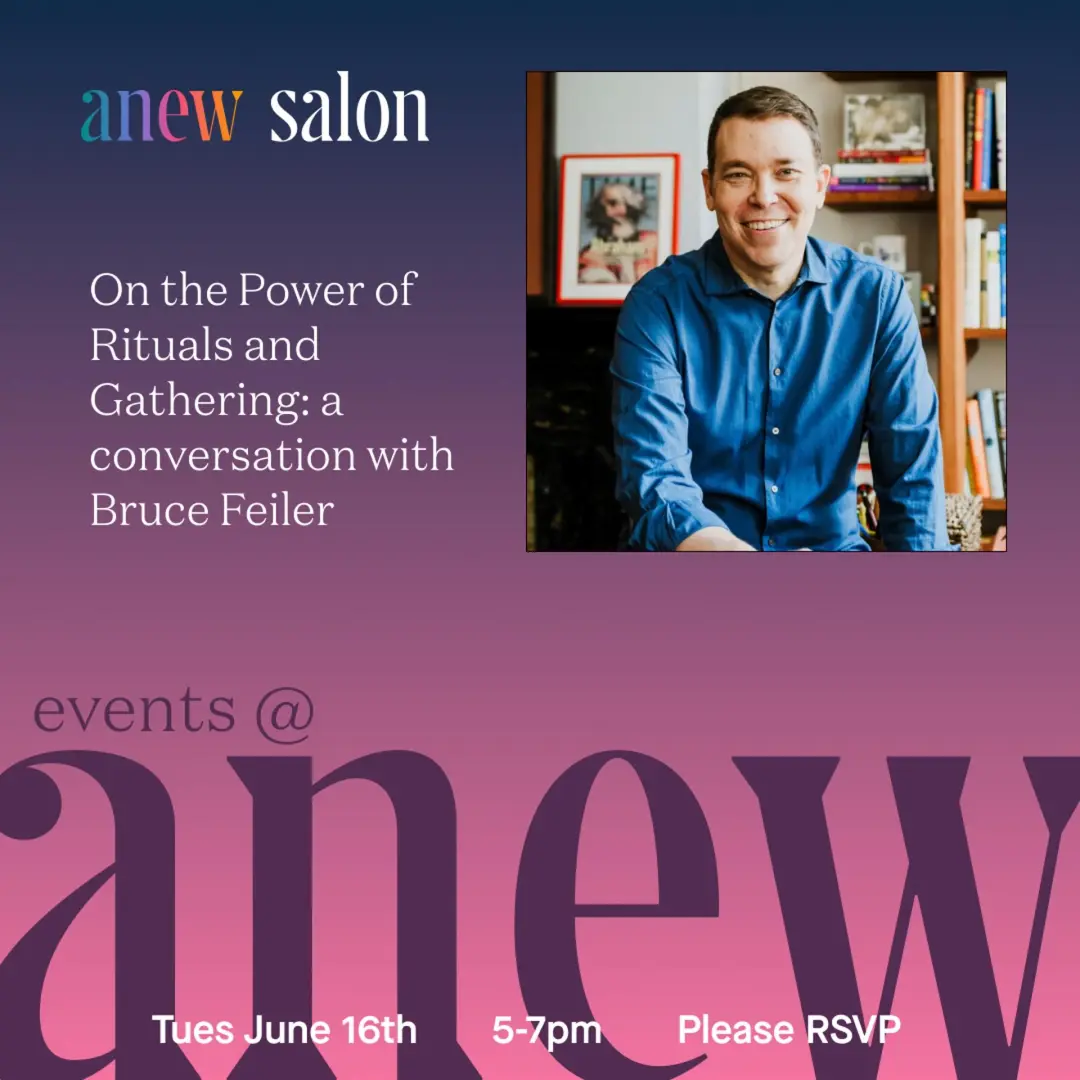 Anew Salon: On the Power of Rituals and Gathering – A Conversation with Bruce Feiler