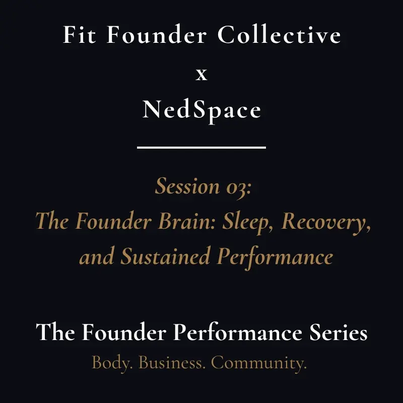 Session 03: The Founder Brain: Sleep, Recovery, and Sustained Performance