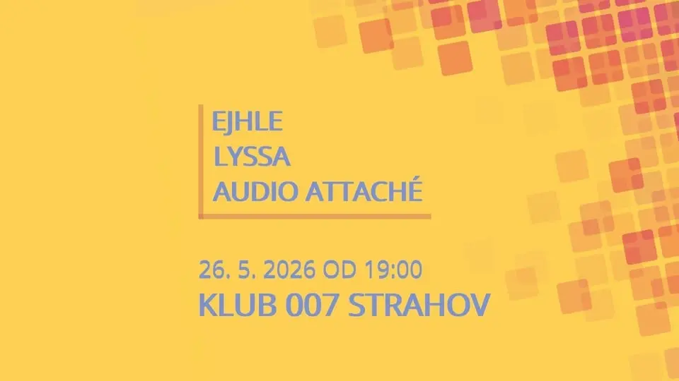 KONCERT - EJHLE, LYSSA A AUDIO ATTACHÉ NA STRAHOVĚ!