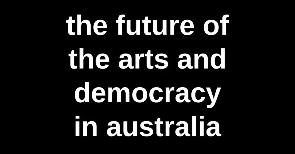 Public Panel: The Future of the Arts and Democracy in Australia