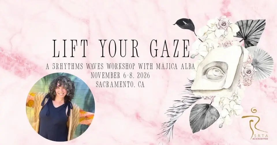Lift Your Gaze: A 5Rhythms® Waves Workshop with Májica Alba