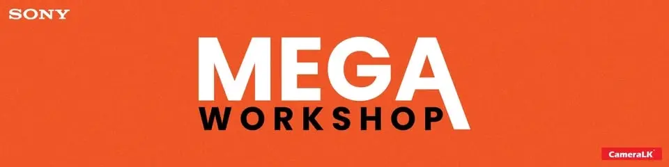 SONY - MEGA Workshop ඡායාරූපකරණ වැඩමුළුව 2026