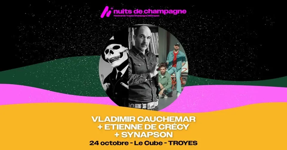VLADIMIR CAUCHEMAR + ETIENNE DE CRÉCY + SYNAPSON // NUITS DE CHAMPAGNE 2026