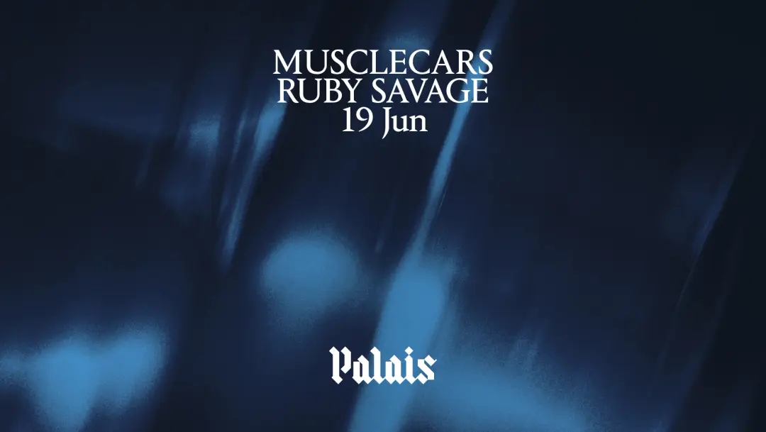 Palais: MUSCLECARS & Ruby Savage