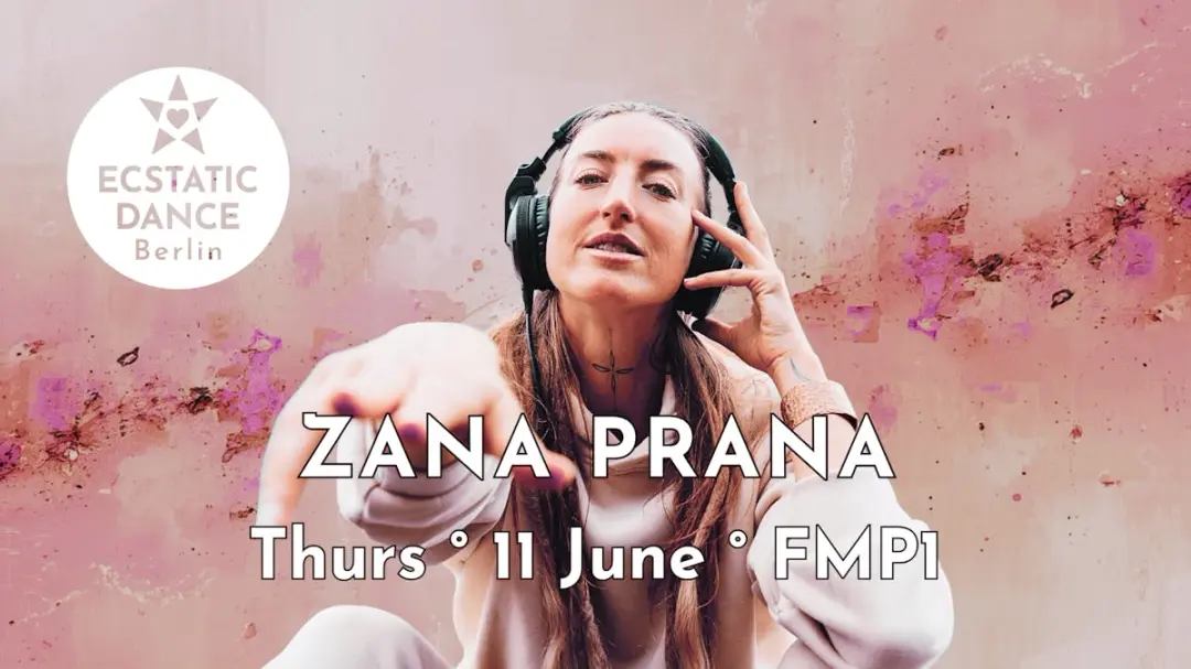 ECSTATIC DANCE BERLIN ✨ Zana Prana ✨  11 June ✨ FMP1