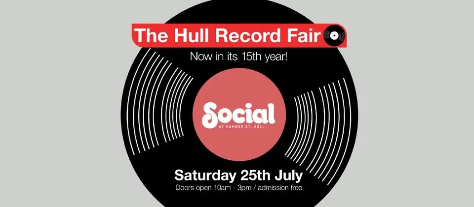 The Hull Record Fair / Sat 25th July / Social, Humber St
