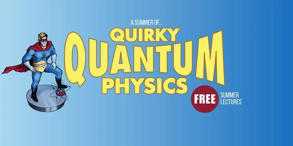 QUIRKY QUANTUM PHYSICS FREE LECTURE SERIES: How It Began