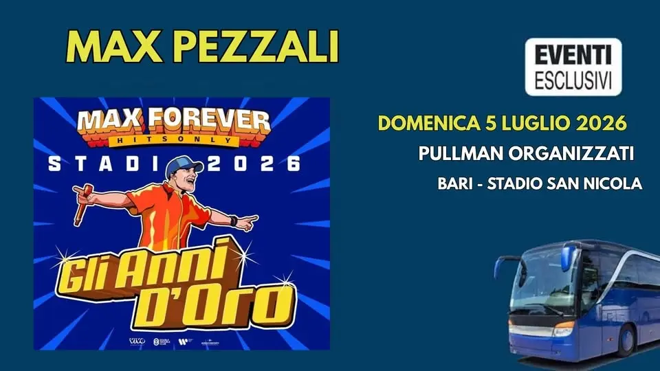 Max Pezzali in Concerto 🎶 "Domenica 5 Luglio 2026" Bari - Pullman Organizzati 🚌