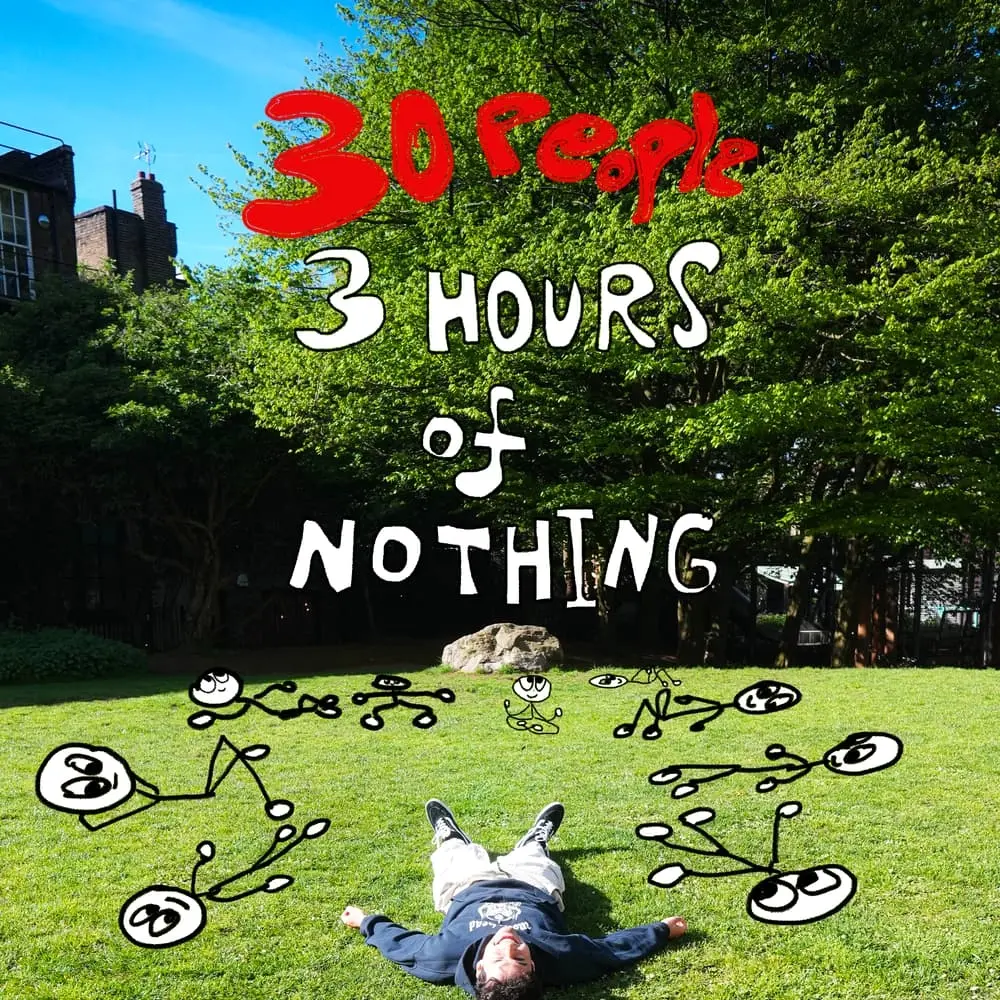 3hrs of nothing: 30 people do nothing for 3 hours