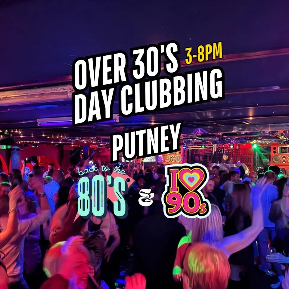 PUTNEY: 30+ Day Clubbing, 80s/90s