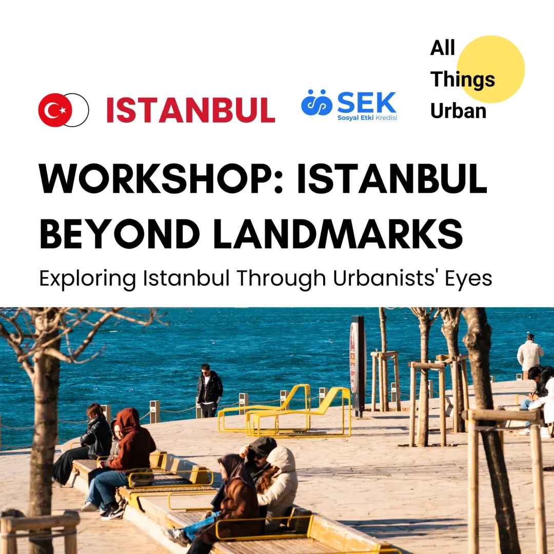 All Things Urban Istanbul Workshop: Istanbul Beyond Landmarks