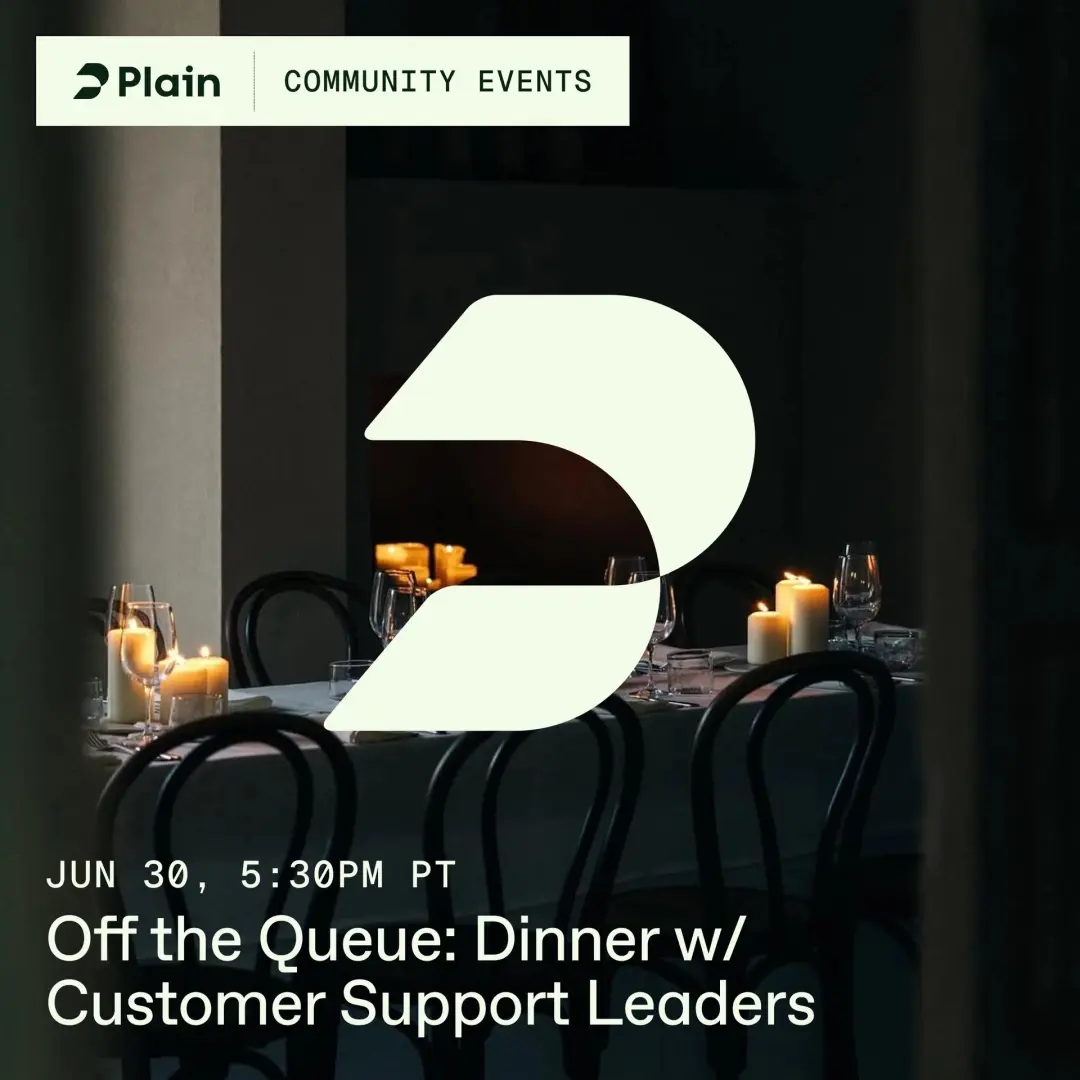 Off the Queue: A Dinner for Customer Support Leaders, Hosted by Plain