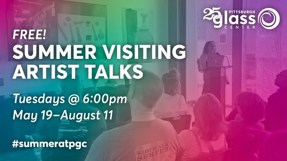 Summer Visiting Artist Talks at Pittsburgh Glass Center