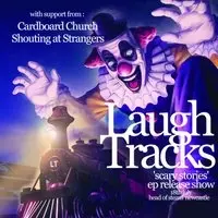 Laugh Tracks + Shouting at Strangers & Cardboard Church
