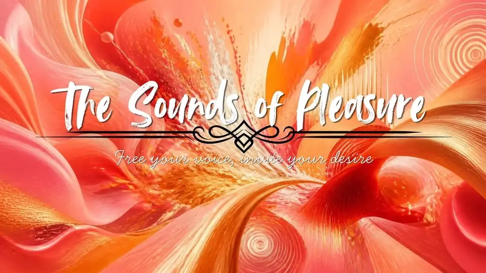 Sounds of Pleasure - Free your voice, invite your desire
