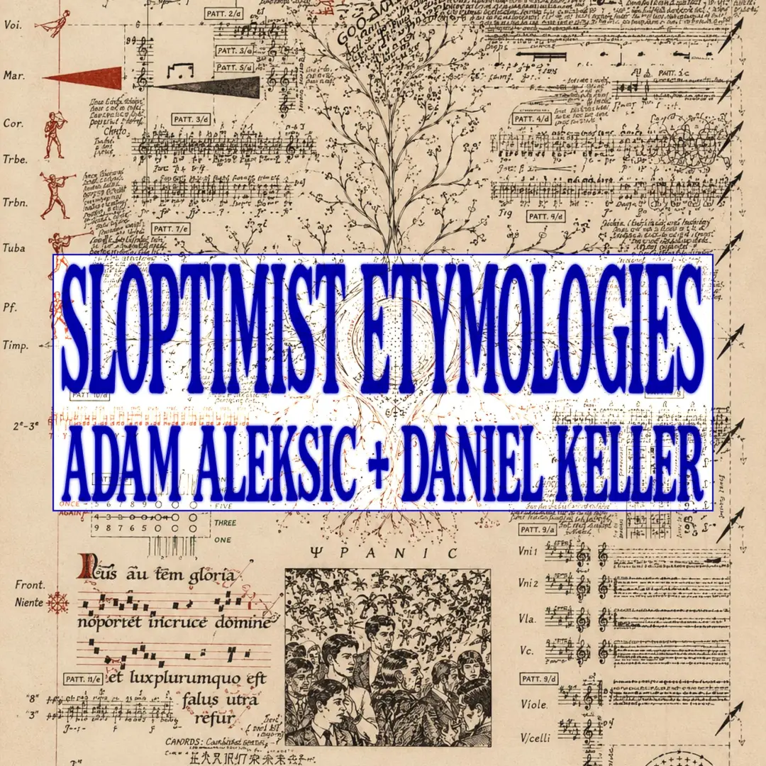 Sloptimist Etymologies with Adam Aleksic & Daniel Keller