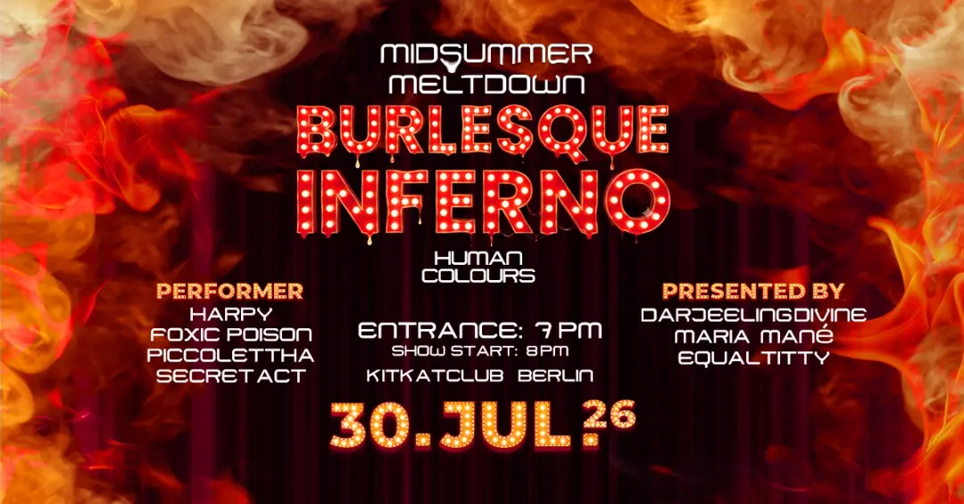 Burlesque Inferno 'Midsummer Meltdown' @ KitKatClub with Harpy, Foxic Poison, Piccolettha