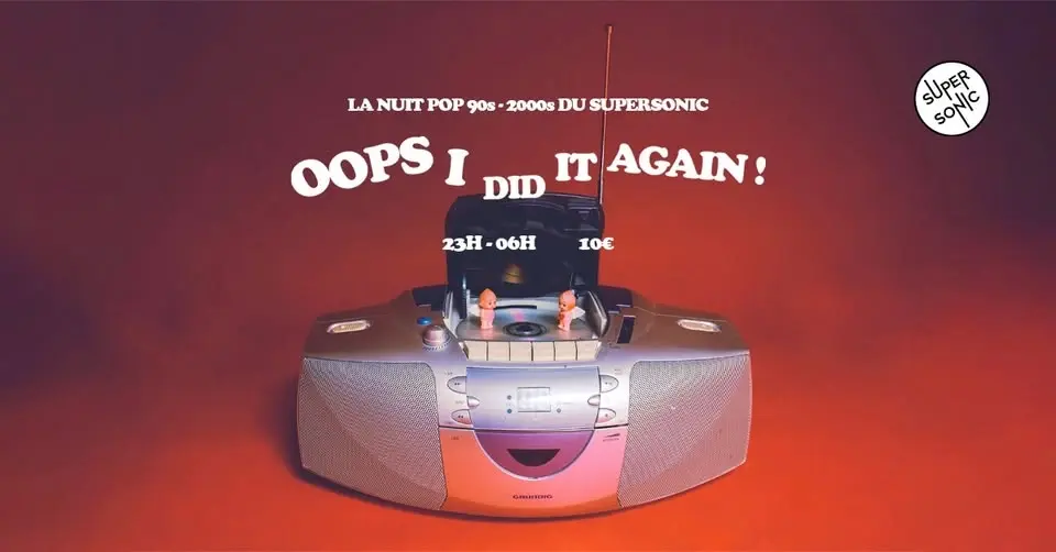 Oops I Did It Again / Nuit Pop 90s-00s du Supersonic