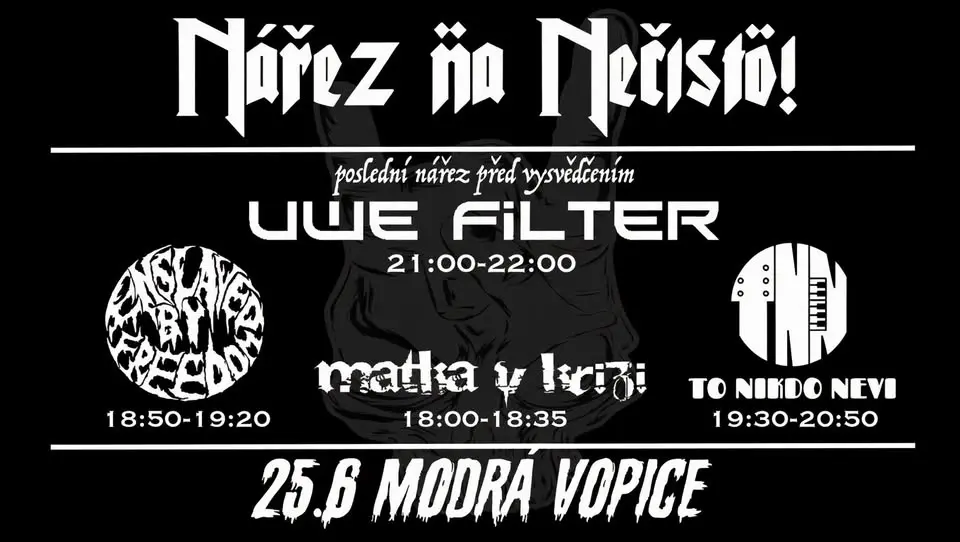 Nářez nanečisto - UWE FILTER + TO NIKDO NEVÍ + ENSLAVED BY FREEDOM + MATKA V KRIZI +