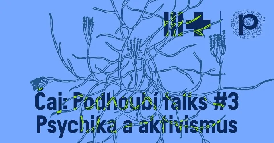 Čaj: Podhoubí talks #3 – Psychika a aktivismus /// Oslava 5. narozenin Podhoubí! ᨒ↟𖠰🌿Ⱄ↟.ೃ࿔:･ 