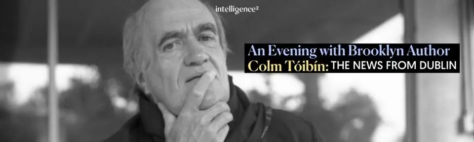 An evening with Colm Tóibín: The News From Dublin