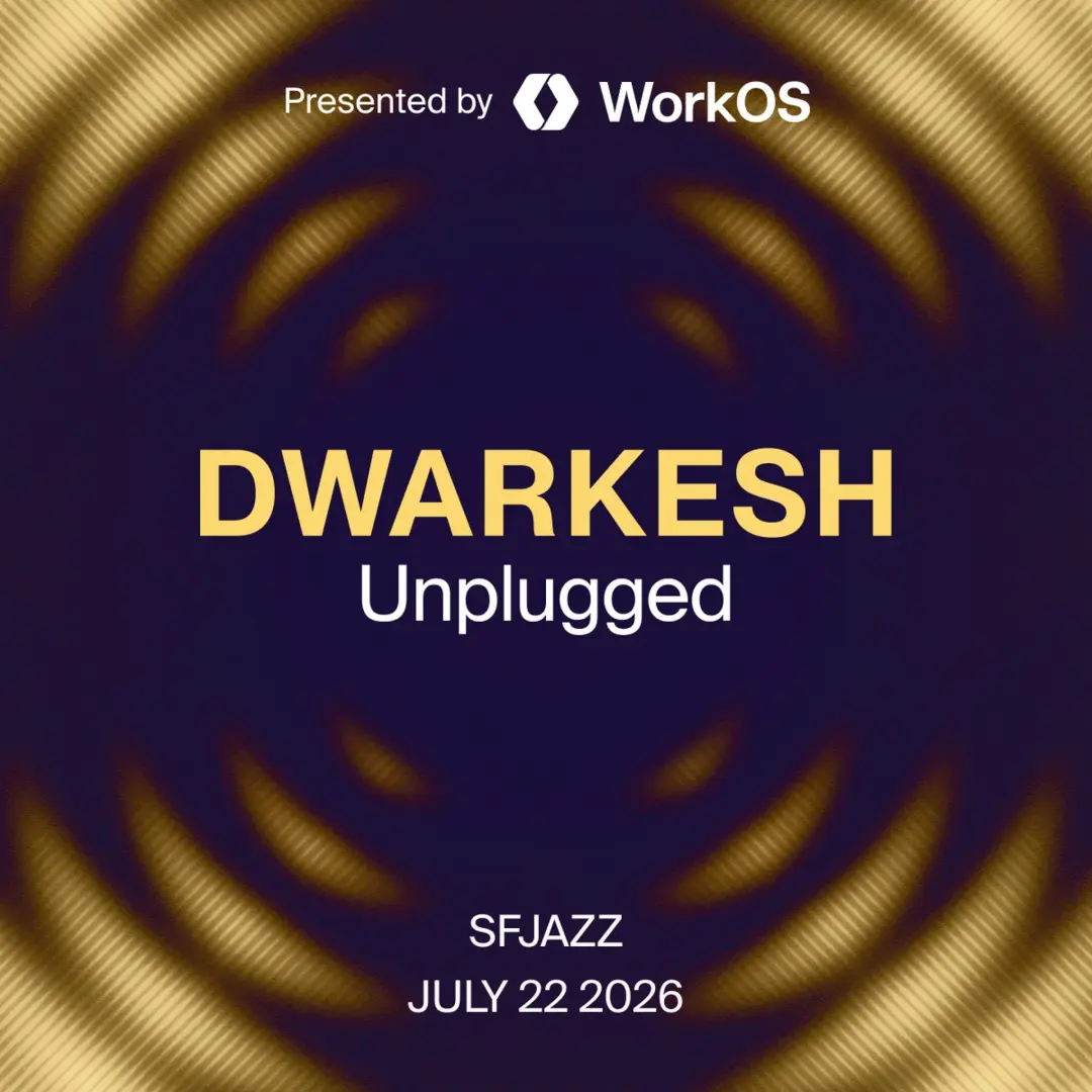 Dwarkesh Unplugged, presented by WorkOS