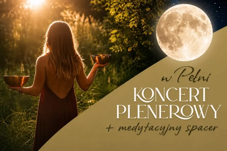 🌿Plenerowy Koncert Mis i Gongów + MEDYTACYJNY SPACER w Pełni Księżyca🌝