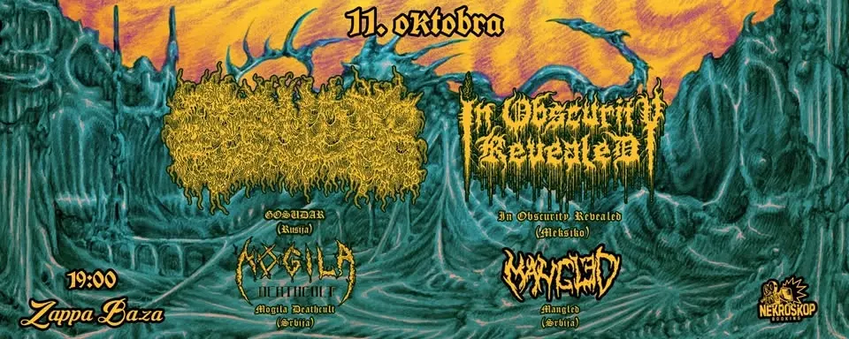GOSUDAR (Rus) + IN OBSCURITY REVEALED (Mex), MANGLED (SRB), MOGILA DEATHCULT (SRB)