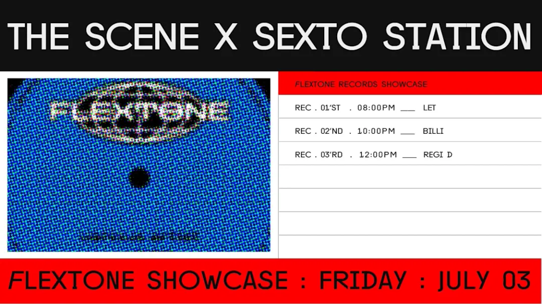 The Scene X Flextone Records Showcase X Sexto Station